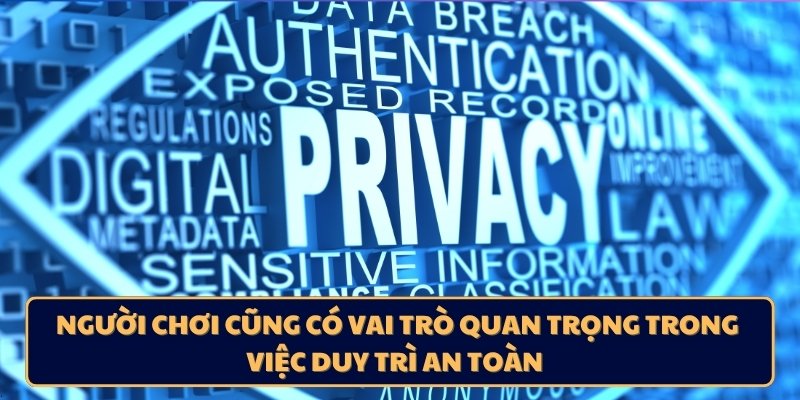 Người chơi cũng có vai trò quan trọng trong việc duy trì an toàn 