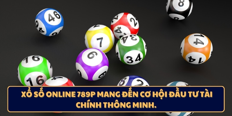 Xổ số online 789p mang đến cơ hội đầu tư tài chính thông minh. 